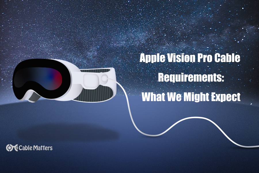 Apple Vision Pro Cable Requirements: What We Might Expect